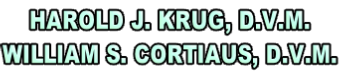 Harold J. Krug, D.V.M. William S. Cortiaus, D.V.M.